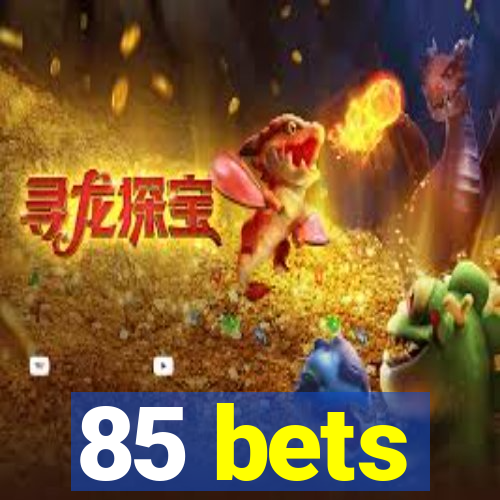 85 bets